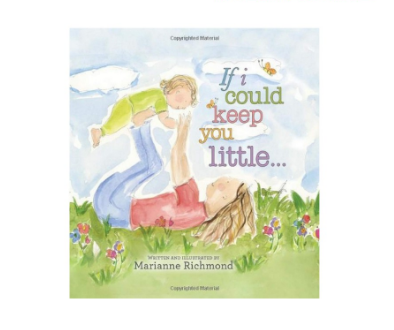 If I Could Keep You Little (Padded Board Book) by Marianne Richmond