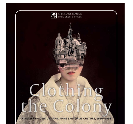 Clothing the Colony: Nineteenth-Century Philippine Sartorial Cutlure, 1820-1896