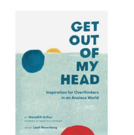 Get Out of My Head: Inspiration for Overthinkers in an Anxious World (Hardcover) by Meredith Arthur