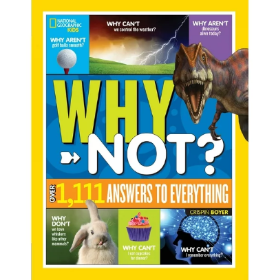 National Geographic Kids Why Not?: Over 1,111 Answers to Everything (Hardcover) by Crispin Boyer