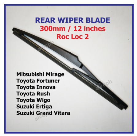 Rear Wiper Fortuner Innova Rush Wigo Ertiga Grand Vitara Mirage 300mm 12 inches Roc Loc 2 Blade RAV4